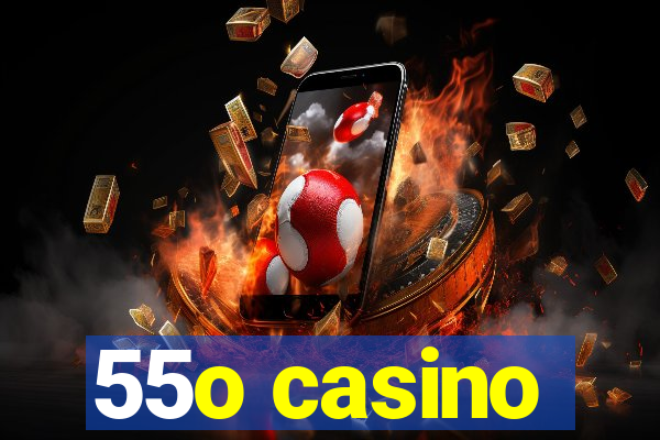 55o casino